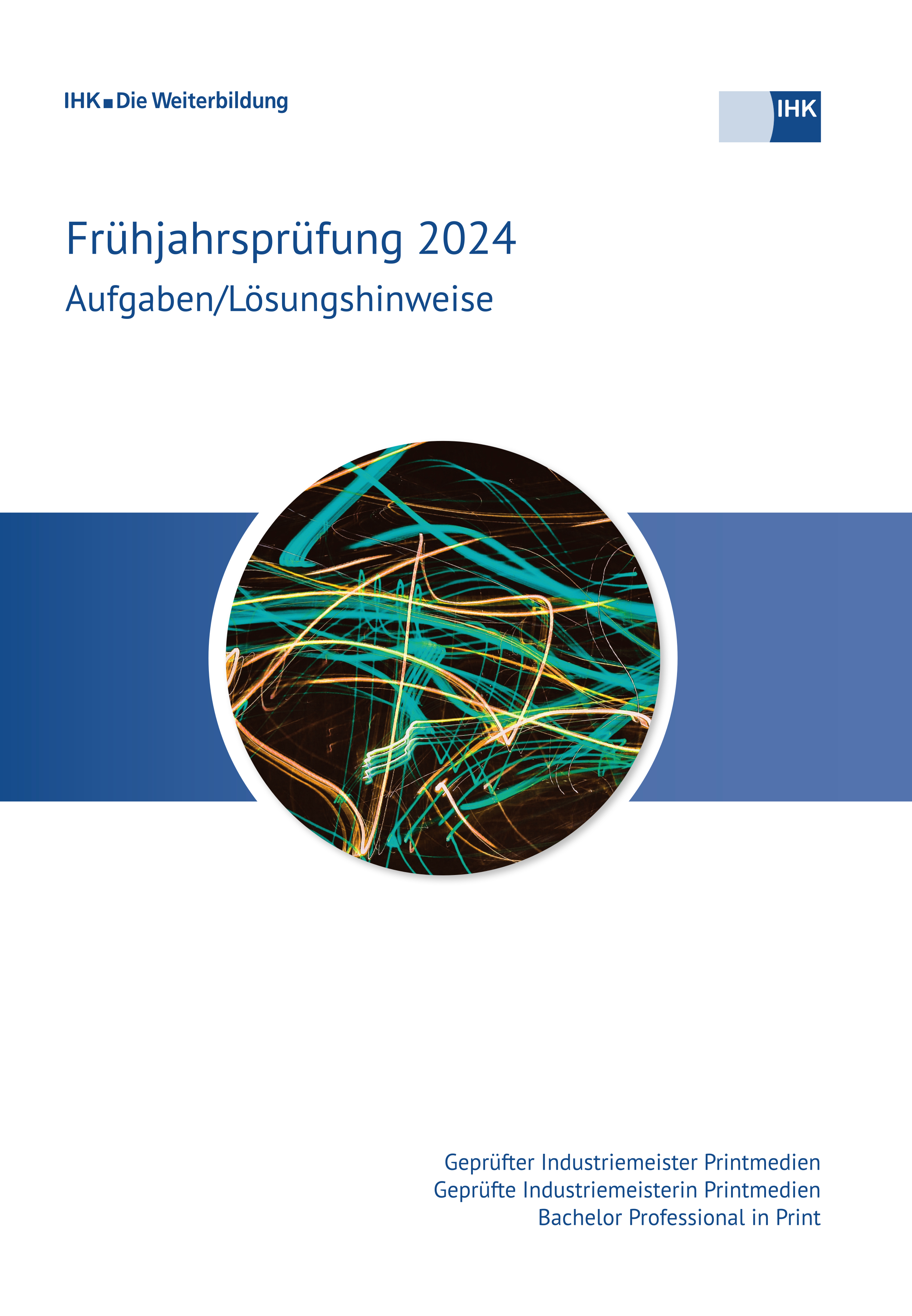 Cover von Geprüfte Industriemeister Printmedien – Bachelor Professional in Print - Frühjahrsprüfung 2024 (Verordnung 2020) 