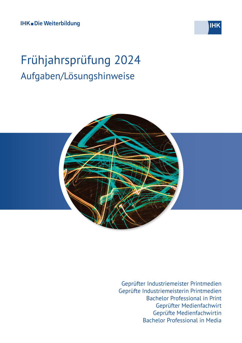 Cover von Geprüfte Industriemeister Printmedien/Geprüfte Medienfachwirte – Bachelor Professional - Frühjahrsprüfung 2024 (Verordnung 2020)